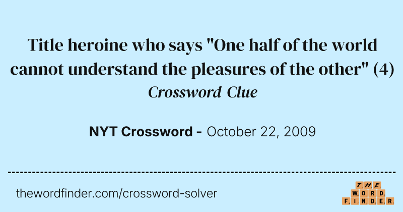 Title heroine who says "One half of the world cannot understand the pleasures of the other" crossword clue image