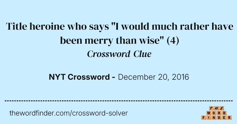 Title heroine who says "I would much rather have been merry than wise" crossword clue image