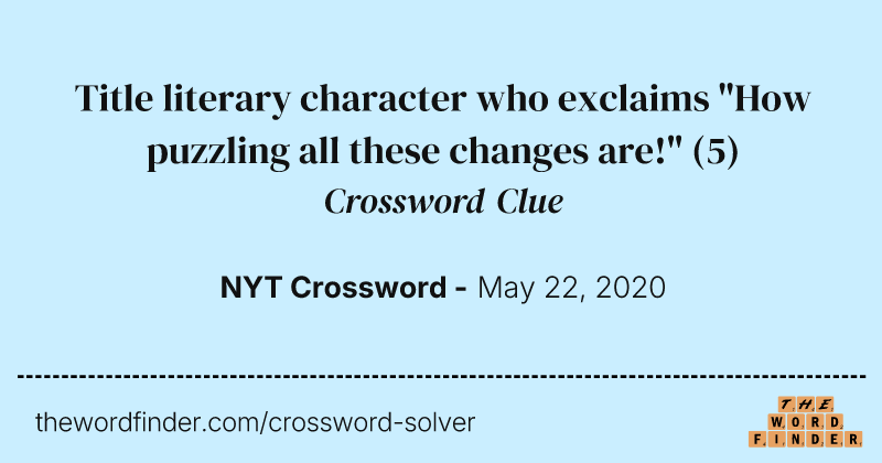 Title literary character who exclaims "How puzzling all these changes are!" crossword clue image
