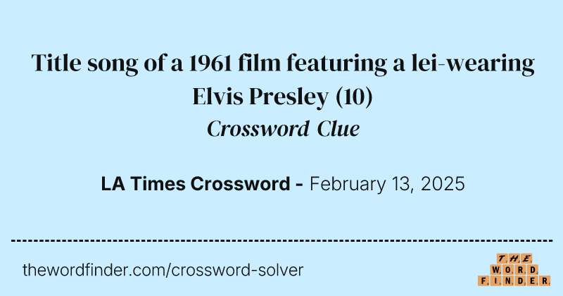 Title song of a 1961 film featuring a lei-wearing Elvis Presley crossword clue image