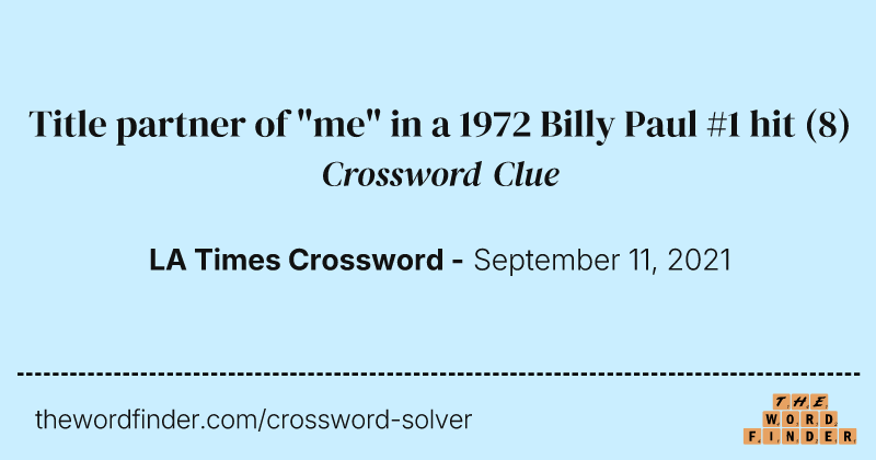 Title partner of "me" in a 1972 Billy Paul #1 hit crossword clue image