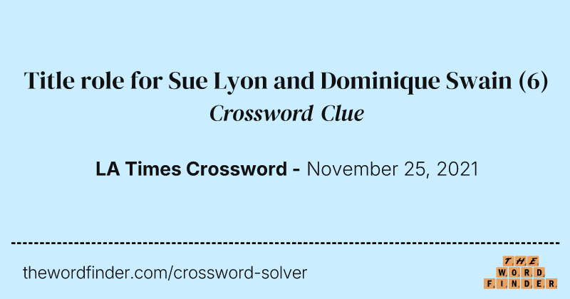Title role for Sue Lyon and Dominique Swain crossword clue image