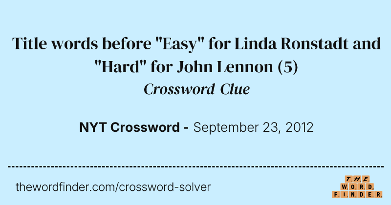 Title words before "Easy" for Linda Ronstadt and "Hard" for John Lennon crossword clue image