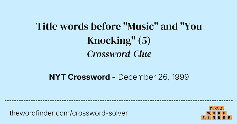 Title words before "Music" and "You Knocking" crossword clue image