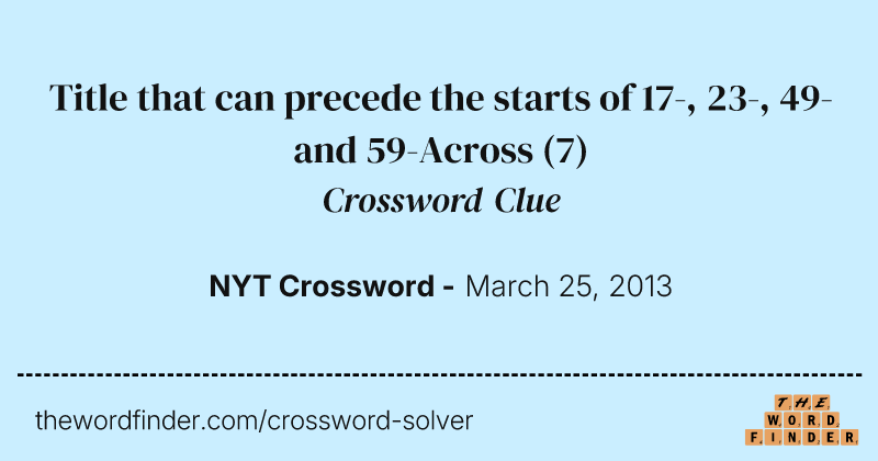 Title that can precede the starts of 17-, 23-, 49- and 59-Across crossword clue image