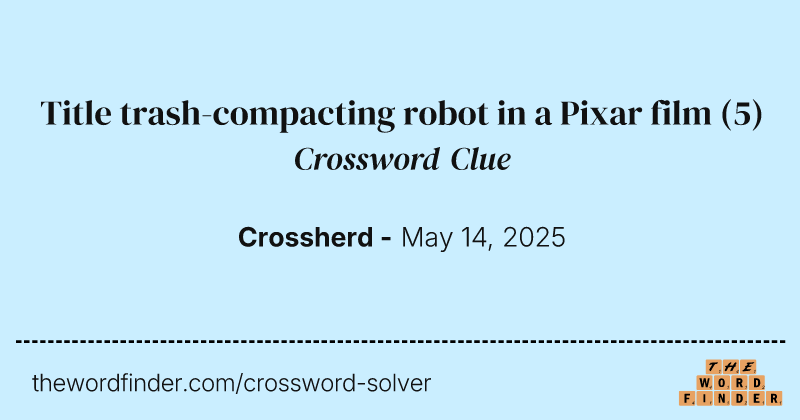Title trash-compacting robot in a Pixar film crossword clue image