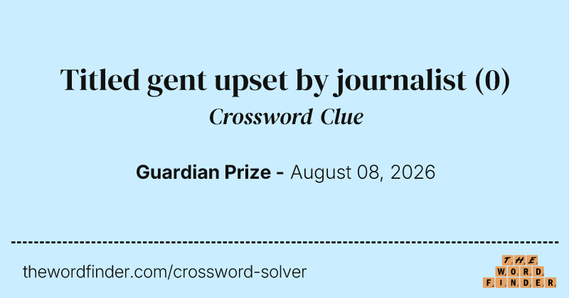 Titled gent upset by journalist crossword clue image
