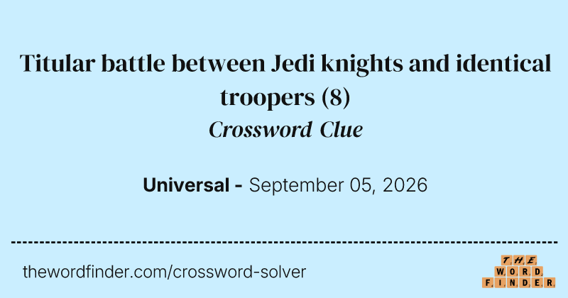 Titular battle between Jedi knights and identical troopers crossword clue image