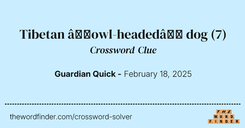 Tibetan ‘owl-headed’ dog crossword clue image