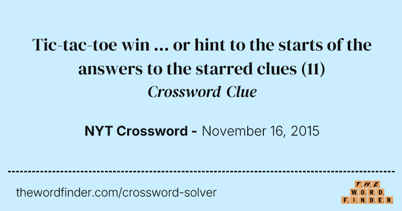 Tic-tac-toe win ... or hint to the starts of the answers to the starred clues crossword clue image