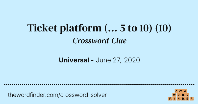 Ticket platform (... 5 to 10) crossword clue image