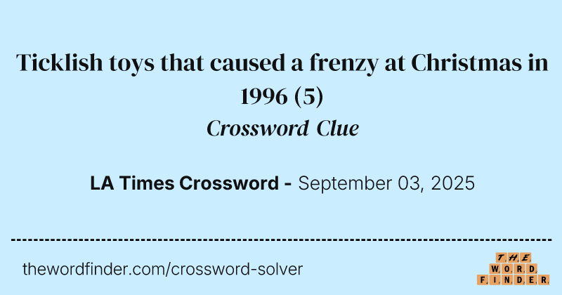 Ticklish toys that caused a frenzy at Christmas in 1996 crossword clue image