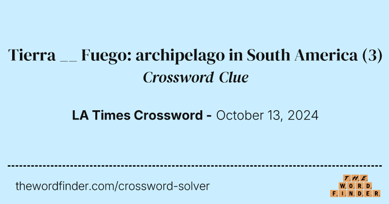 Tierra __ Fuego: archipelago in South America crossword clue image