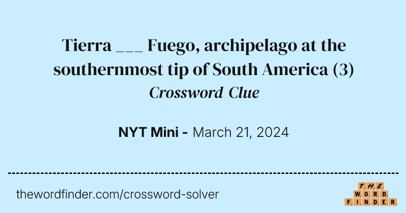 Tierra ___ Fuego, archipelago at the southernmost tip of South America crossword clue image