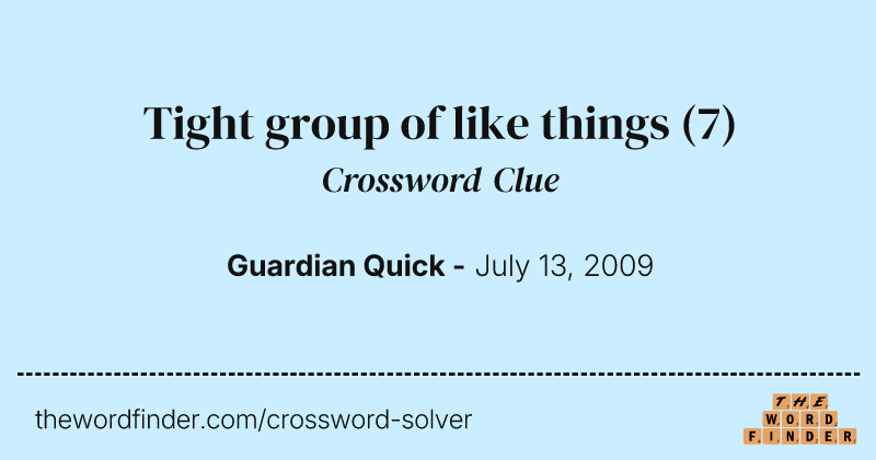 Tight group of like things crossword clue image