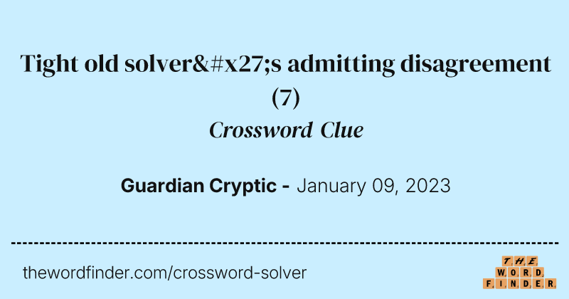 Tight old solver's admitting disagreement crossword clue image