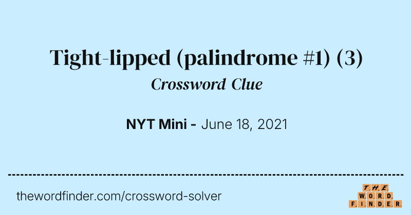 Tight-lipped (palindrome #1) crossword clue image