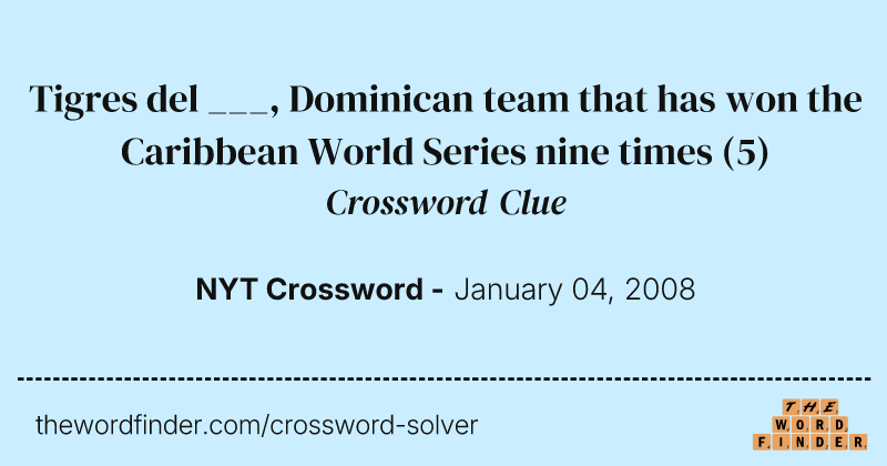 Tigres del ___, Dominican team that has won the Caribbean World Series nine times crossword clue image