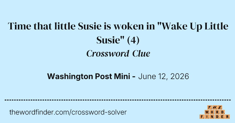 Time that little Susie is woken in "Wake Up Little Susie" crossword clue image