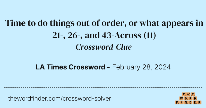 Time to do things out of order, or what appears in 21-, 26-, and 43-Across crossword clue image