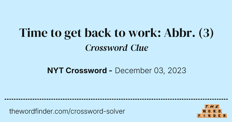 Time to get back to work: Abbr. crossword clue image