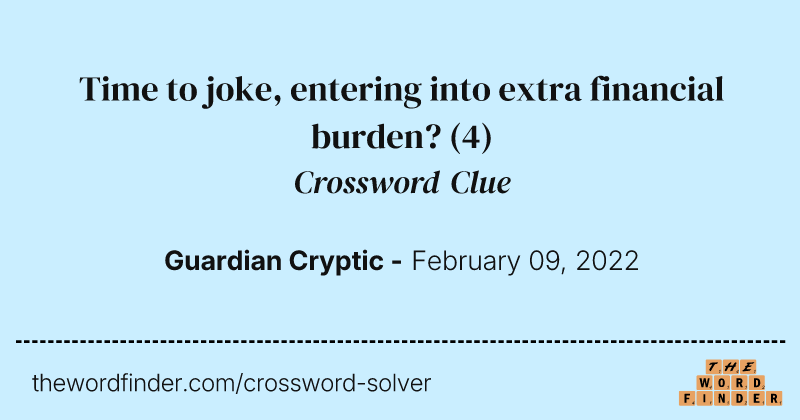 Time to joke, entering into extra financial burden? crossword clue image