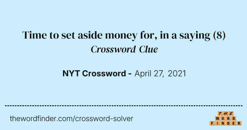 Time to set aside money for, in a saying crossword clue image