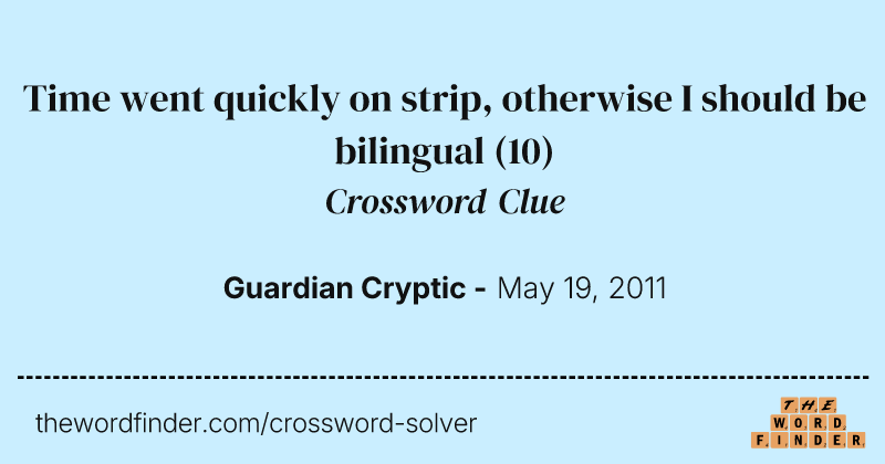 Time went quickly on strip, otherwise I should be bilingual crossword clue image