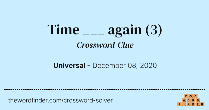 Time ___ again crossword clue image
