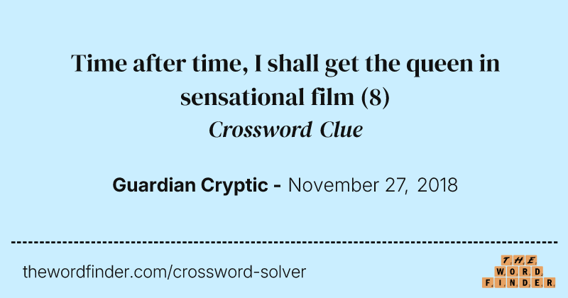 Time after time, I shall get the queen in sensational film crossword clue image