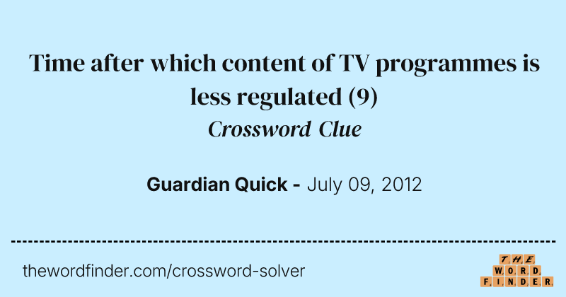 Time after which content of TV programmes is less regulated crossword clue image
