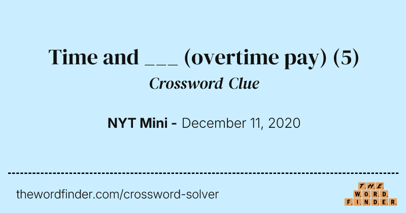 Time and ___ (overtime pay) crossword clue image