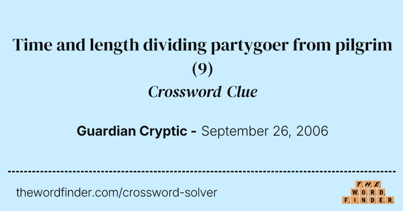 Time and length dividing partygoer from pilgrim crossword clue image