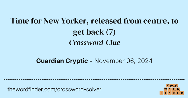 Time for New Yorker, released from centre, to get back crossword clue image