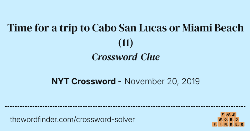 Time for a trip to Cabo San Lucas or Miami Beach crossword clue image