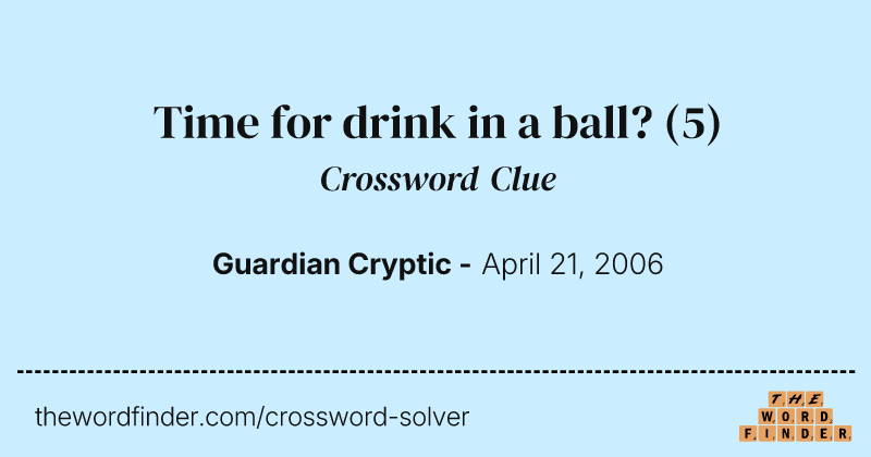 Time for drink in a ball? crossword clue image