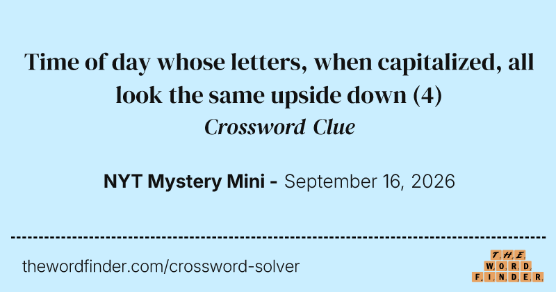 Time of day whose letters, when capitalized, all look the same upside down crossword clue image