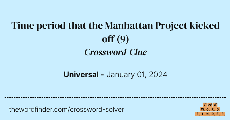 Time period that the Manhattan Project kicked off crossword clue image