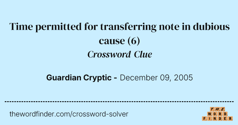 Time permitted for transferring note in dubious cause crossword clue image