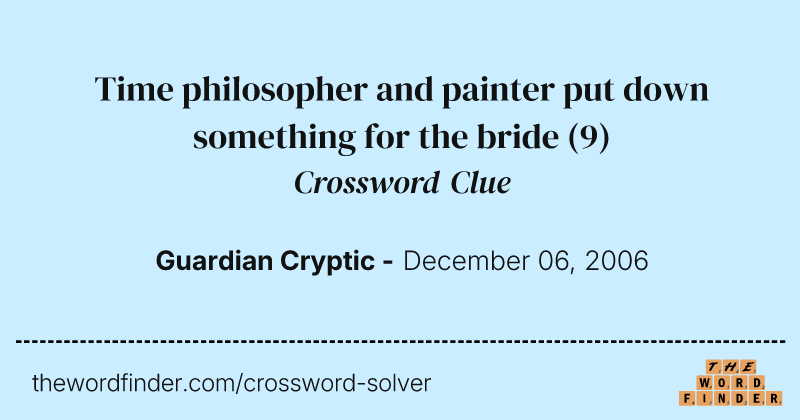Time philosopher and painter put down something for the bride crossword clue image