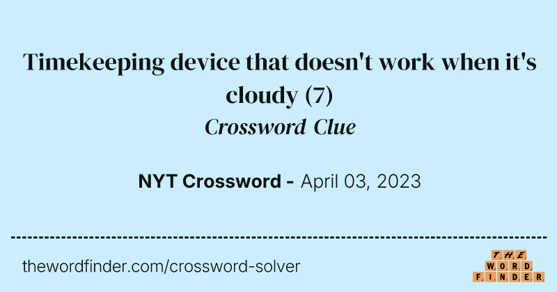 Timekeeping device that doesn't work when it's cloudy crossword clue image
