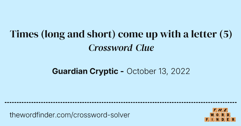 Times (long and short) come up with a letter crossword clue image
