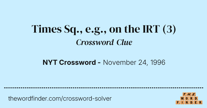 Times Sq., e.g., on the IRT crossword clue image