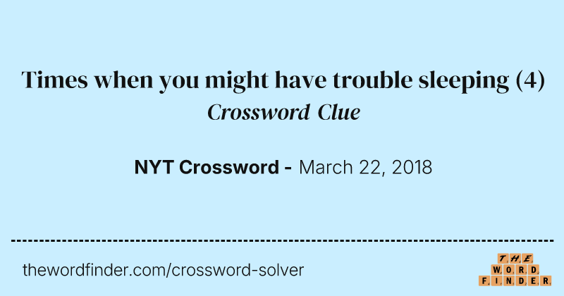 Times when you might have trouble sleeping crossword clue image