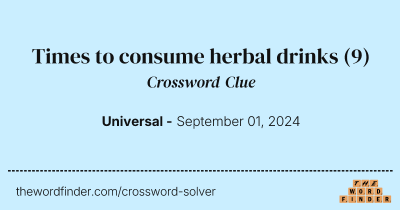 Times to consume herbal drinks crossword clue image