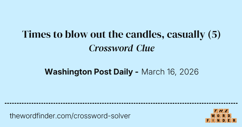 Times to blow out the candles, casually crossword clue image