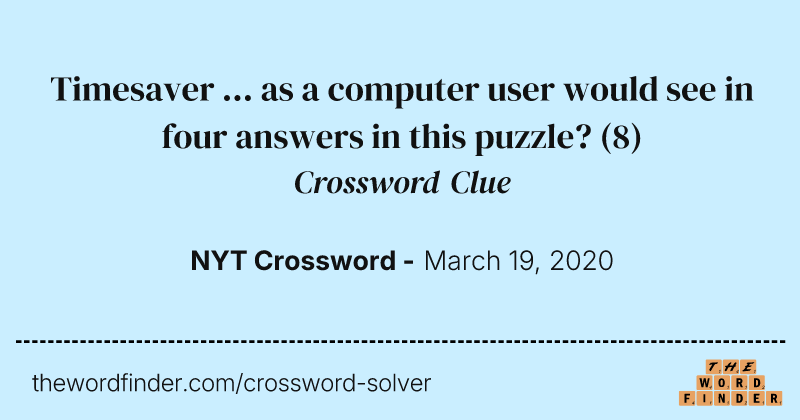 Timesaver ... as a computer user would see in four answers in this puzzle? crossword clue image