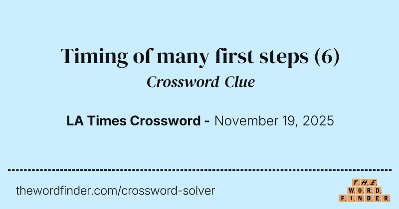 Timing of many first steps crossword clue image