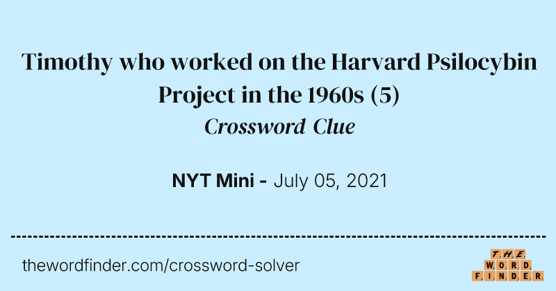 Timothy who worked on the Harvard Psilocybin Project in the 1960s crossword clue image