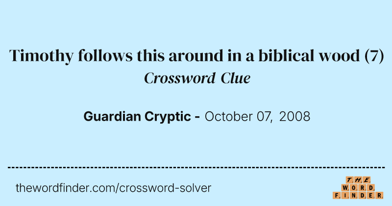 Timothy follows this around in a biblical wood crossword clue image